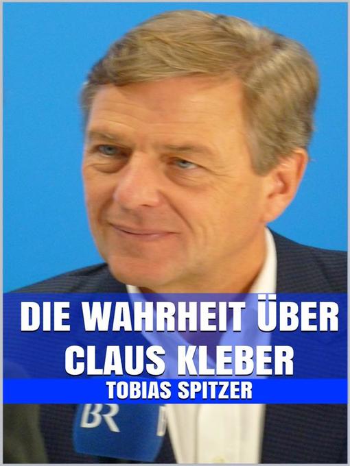 Title details for Die Wahrheit über Claus Kleber by Tobias Spitzer - Available